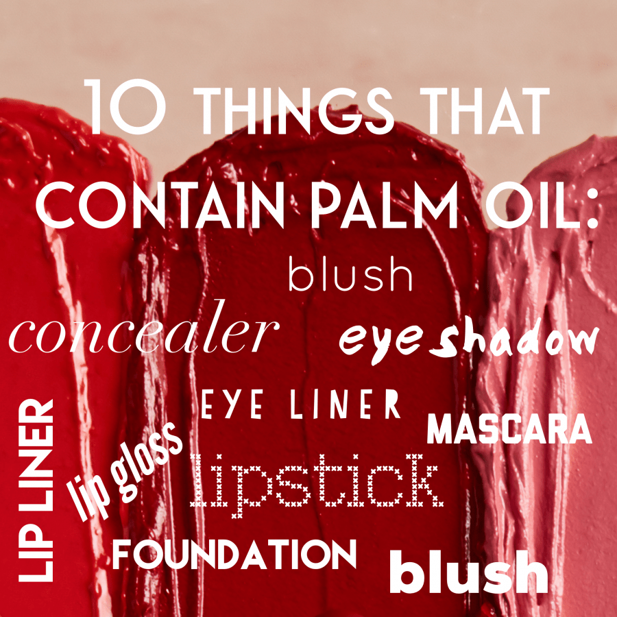 palm oil is in all store-bought cosmetics